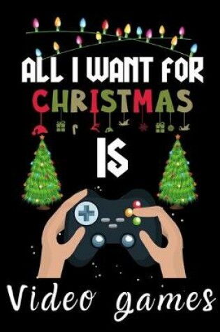 Cover of All I Want For Christmas Is Video games