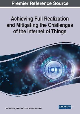 Cover of Achieving Full Realization and Mitigating the Challenges of the Internet of Things