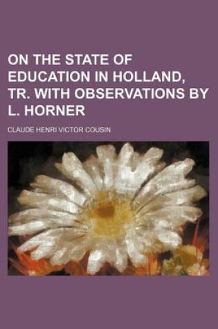 Cover of On the State of Education in Holland, Tr. with Observations by L. Horner