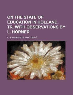 Book cover for On the State of Education in Holland, Tr. with Observations by L. Horner