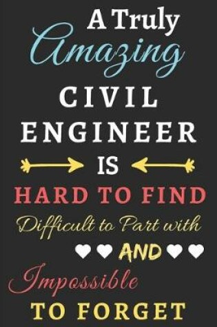 Cover of A Truly Amazing Civil Engineer Is Hard To Find Difficult To Part With And Impossible To Forget