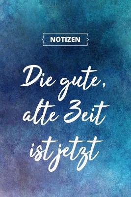 Book cover for Die gute, alte Zeit ist jetzt