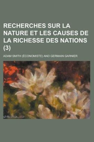 Cover of Recherches Sur La Nature Et Les Causes de La Richesse Des Nations (3)