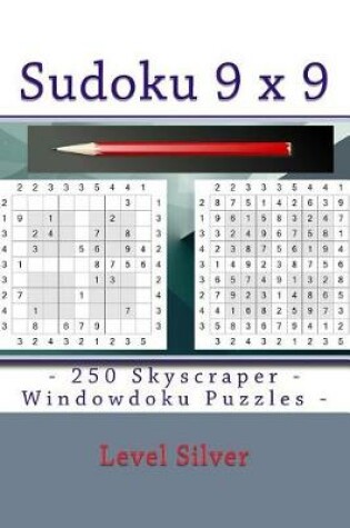 Cover of Sudoku 9 X 9 - 250 Skyscraper - Windowdoku Puzzles - Level Silver
