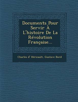 Book cover for Documents Pour Servir A L'Histoire de La Revolution Francaise...