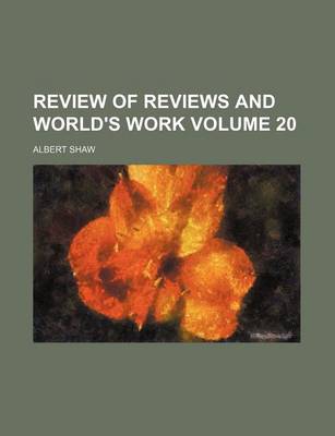 Book cover for Review of Reviews and World's Work Volume 20