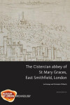 Book cover for The Cistercian abbey of St Mary Graces, East Smithfield, London