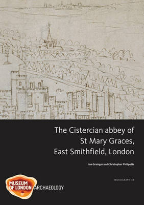 Cover of The Cistercian abbey of St Mary Graces, East Smithfield, London