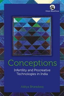 Book cover for Conceptions: Infertility and Procreative Technologies in India