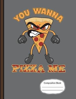 Book cover for You Wanna Pizza Me Composition Notebook