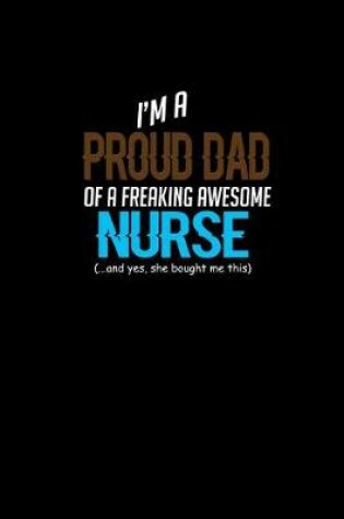 Cover of I'm A Proud Dad of a Freaking Awesome Nurse.. And Yes, She Bought me this