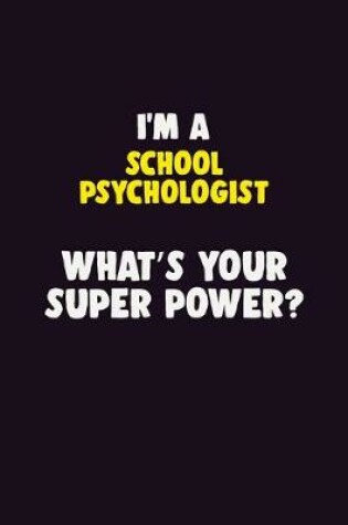 Cover of I'M A School Psychologist, What's Your Super Power?