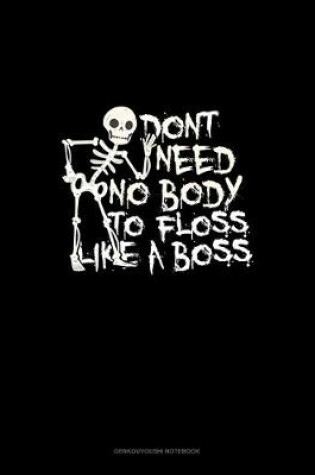 Cover of Don't Need No Body to Floss Like a Boss