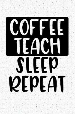 Cover of Coffee Teach Sleep Repeat