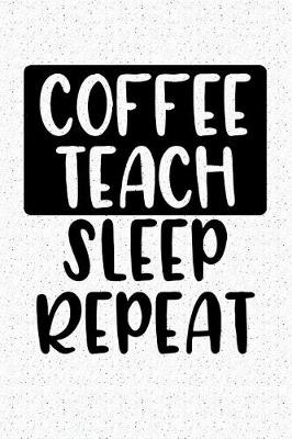 Book cover for Coffee Teach Sleep Repeat