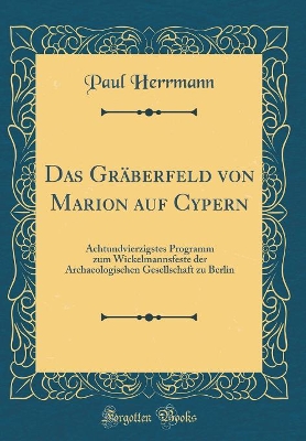Book cover for Das Gräberfeld von Marion auf Cypern: Achtundvierzigstes Programm zum Wickelmannsfeste der Archaeologischen Gesellschaft zu Berlin (Classic Reprint)