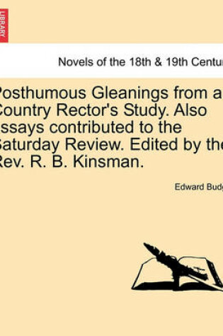 Cover of Posthumous Gleanings from a Country Rector's Study. Also Essays Contributed to the Saturday Review. Edited by the REV. R. B. Kinsman.