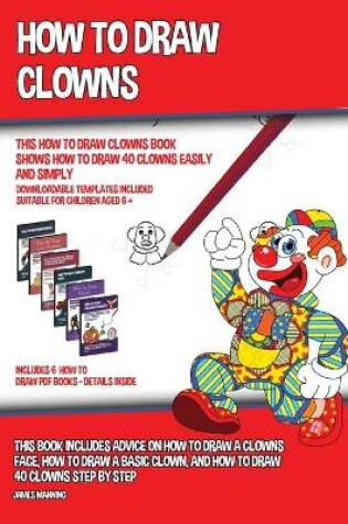 Cover of How to Draw Clowns (This How to Draw Clowns Book Shows How to Draw 40 Clowns Easily and Simply)