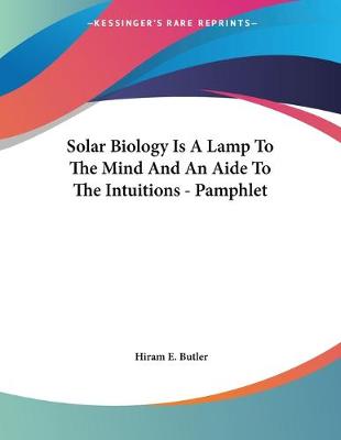 Book cover for Solar Biology Is A Lamp To The Mind And An Aide To The Intuitions - Pamphlet