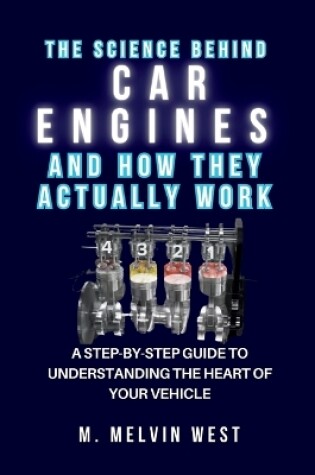 Cover of The Science Behind CAR ENGINES and How They Actually Work