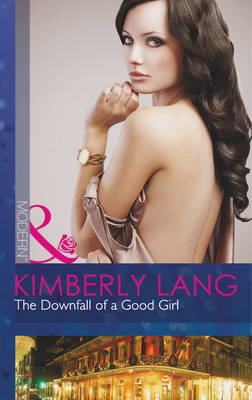 The Downfall Of A Good Girl by Kimberly Lang