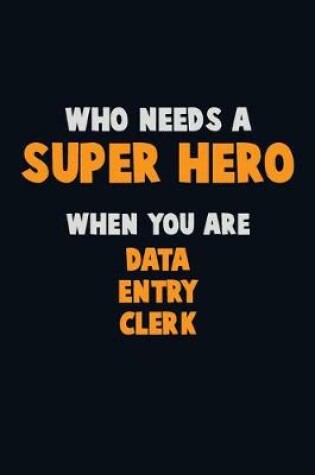 Cover of Who Need A SUPER HERO, When You Are data entry clerk