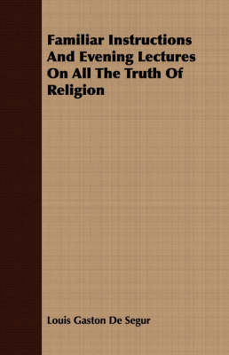 Book cover for Familiar Instructions And Evening Lectures On All The Truth Of Religion