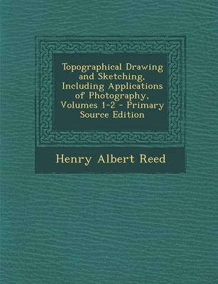 Book cover for Topographical Drawing and Sketching, Including Applications of Photography, Volumes 1-2