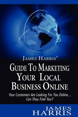 Book cover for James Harris' Guide to Marketing Your Local Business Online