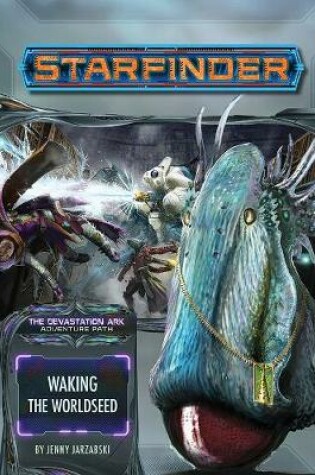 Cover of Starfinder Adventure Path: Waking the Worldseed (Devastation Ark 1 of 3)