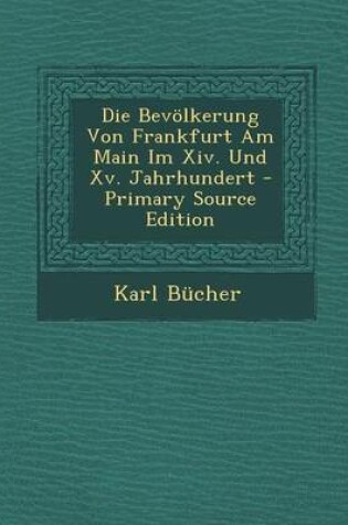 Cover of Die Bevolkerung Von Frankfurt Am Main Im XIV. Und XV. Jahrhundert