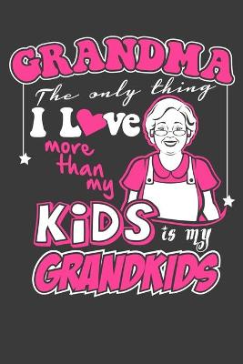 Book cover for Grandma The Only Thing I Love More Than My Kids Is My Grandkids