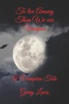 Book cover for To live Among Them We are Vampire