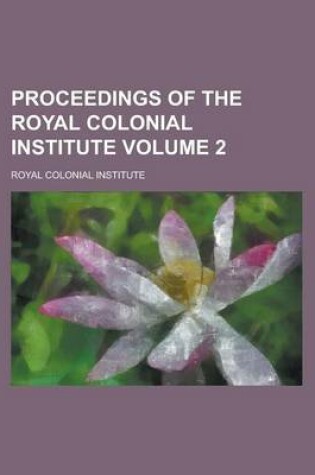 Cover of Proceedings of the Royal Colonial Institute Volume 2