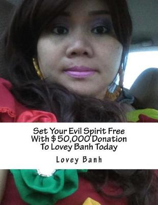 Book cover for Set Your Evil Spirit Free with $50,000 Donation to Lovey Banh Today