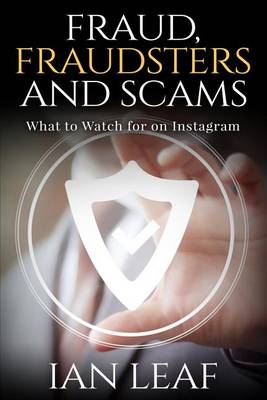 Book cover for Ian Leaf's Fraud, Fraudsters and Scams - What to Watch for on Instagram