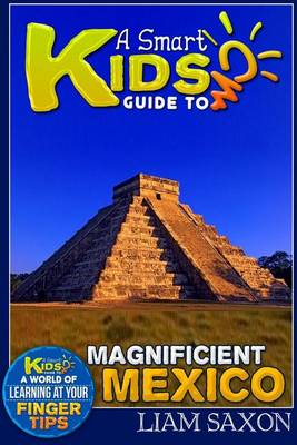 Book cover for A Smart Kids Guide to Magnificent Mexico