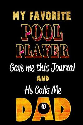 Book cover for My Favorite Pool Player Gave Me This Journal and He Calls Me Dad