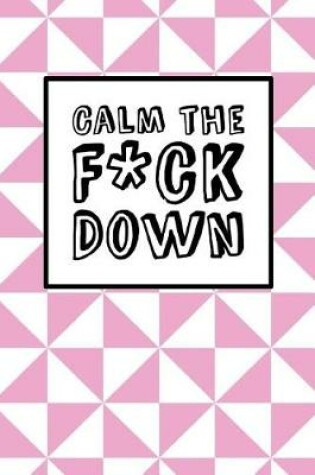 Cover of Calm The Fck Down - Pink Triangles