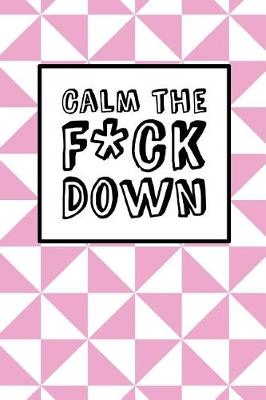 Book cover for Calm The Fck Down - Pink Triangles