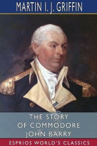 Cover of The Story of Commodore John Barry (Esprios Classics)