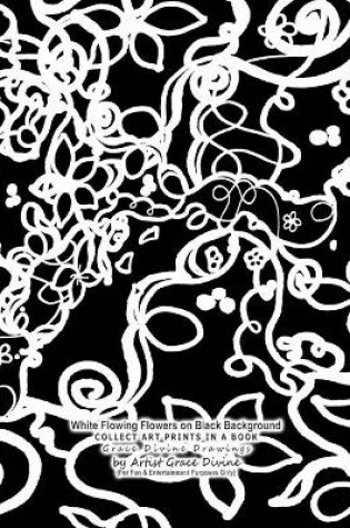 Cover of White Flowing Flowers on Black Background COLLECT ART PRINTS IN A BOOK