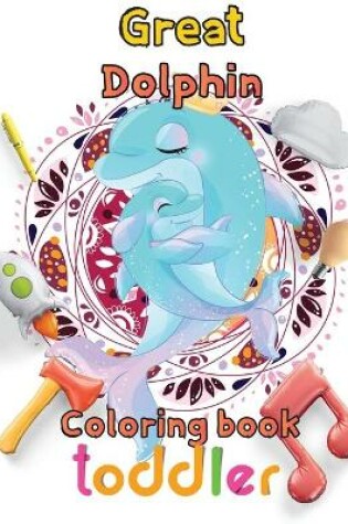 Cover of Great Dolphin Coloring book toddler