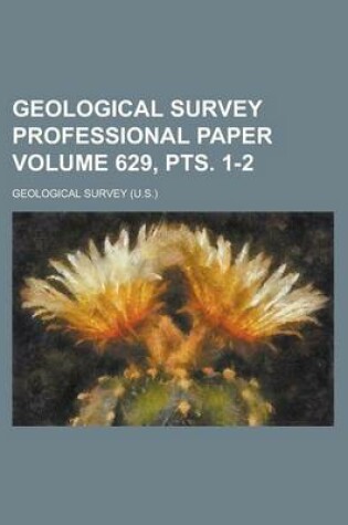 Cover of Geological Survey Professional Paper Volume 629, Pts. 1-2