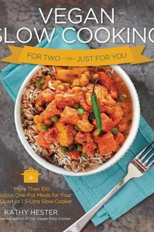 Cover of Vegan Slow Cooking for Two or Just for You: More Than 100 Delicious One-Pot Meals for Your 1.5-Quart/Litre Slow Cooker