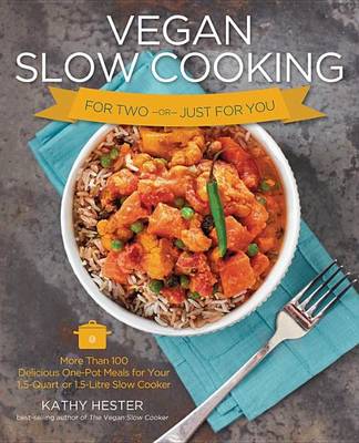 Book cover for Vegan Slow Cooking for Two or Just for You: More Than 100 Delicious One-Pot Meals for Your 1.5-Quart/Litre Slow Cooker