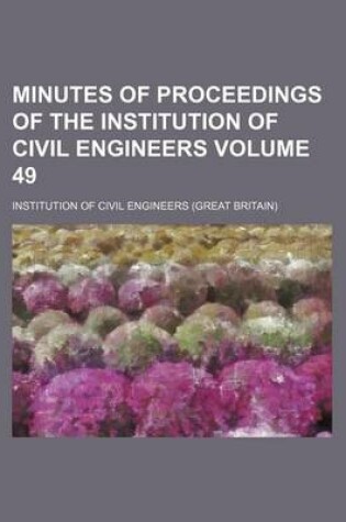 Cover of Minutes of Proceedings of the Institution of Civil Engineers Volume 49