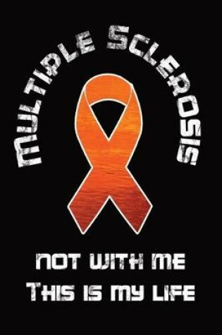 Cover of Multiple Sclerosis Patient Diary - Multiple Sclerosis - Not With Me This Is My Life