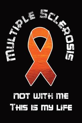 Book cover for Multiple Sclerosis Patient Diary - Multiple Sclerosis - Not With Me This Is My Life