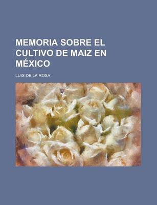 Book cover for Memoria Sobre El Cultivo de Maiz En Mexico